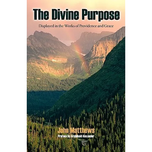 The Divine Purpose Displayed in Providence and Grace