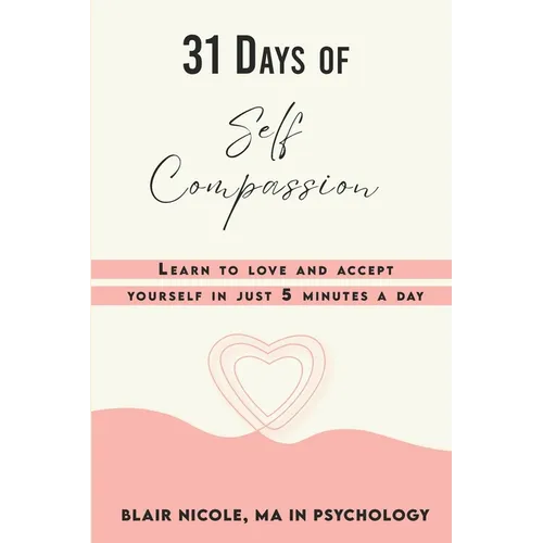 31 Days of Self Compassion: Learn to love and accept yourself in just 5 minutes a day.