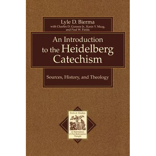 Introduction to the Heidelberg Catechism: Sources, History, and Theology
