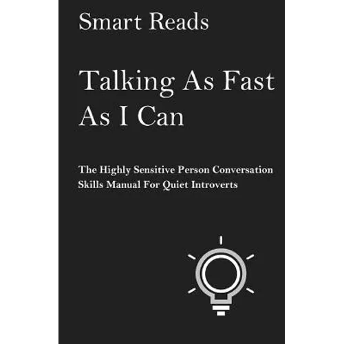 Talking As Fast As I Can: The Highly Sensitive Person Conversation Skills Manual for Quiet Introverts