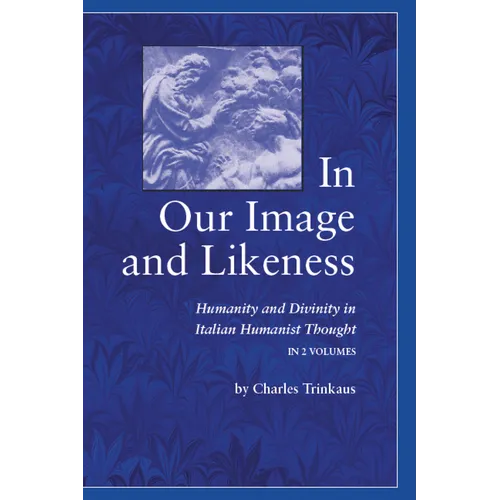 In Our Image and Likeness: Humanity and Divinity in Italian Humanist Thought