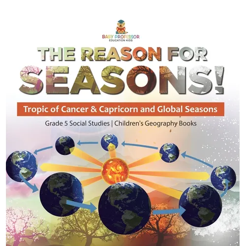 The Reason for Seasons!: Tropic of Cancer & Capricorn and Global Seasons Grade 5 Social Studies Children's Geography Books