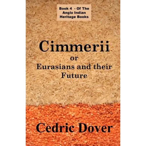 Cimmerii or Eurasians and Their Future: an Anglo Indian Heritage Book