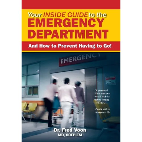 Your Inside Guide to the Emergency Department: And How to Prevent Having to Go!