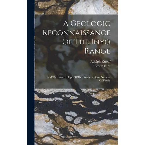 A Geologic Reconnaissance Of The Inyo Range: And The Eastern Slope Of The Southern Sierra Nevada, California