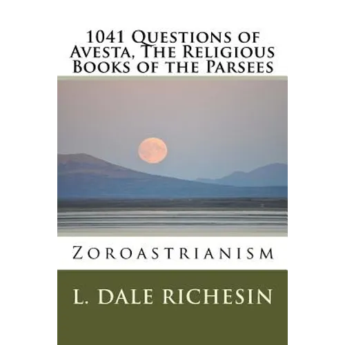 1041 Questions of Avesta, The Religious Books of the Parsees: Zoroastrianism