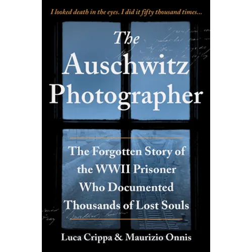 The Auschwitz Photographer: The Forgotten Story of the WWII Prisoner Who Documented Thousands of Lost Souls