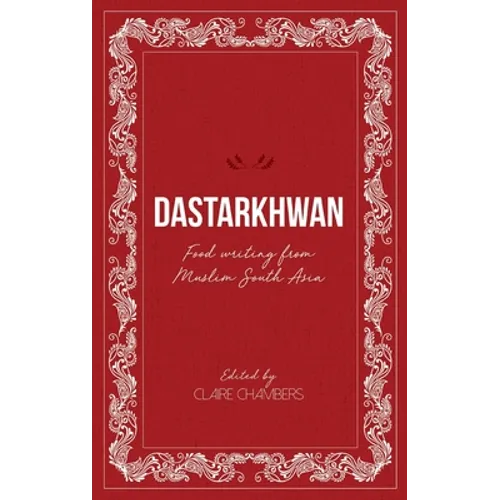 Dastarkhwan: Food Writing from Muslim South Asia