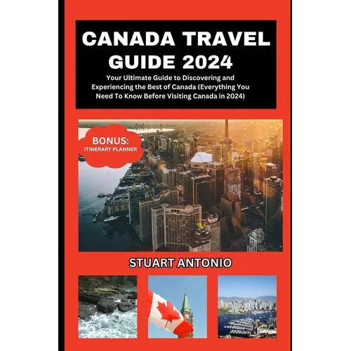 Canada Travel Guide 2024: Everything You Need To Know Before Visiting Canada in 2024