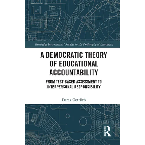 A Democratic Theory of Educational Accountability: From Test-Based Assessment to Interpersonal Responsibility