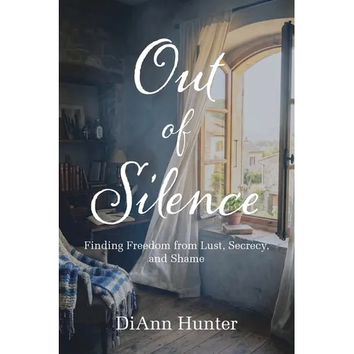 Out of Silence: Finding Freedom from Lust, Secrecy, and Shame