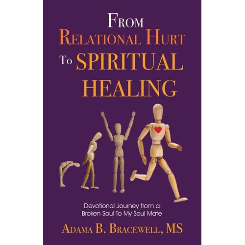 From Relational Hurt to Spiritual Healing: Devotional Journey From a Broken Soul to My Soul Mate