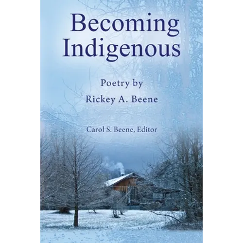 Becoming Indigenous: Poetry by Rickey A. Beene