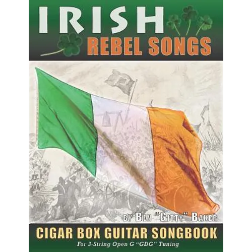 Irish Rebel Songs Cigar Box Guitar Songbook: 35 Classic Patriotic Songs from Ireland and Scotland - Tablature, Lyrics and Chords for 3-string "GDG" Tu