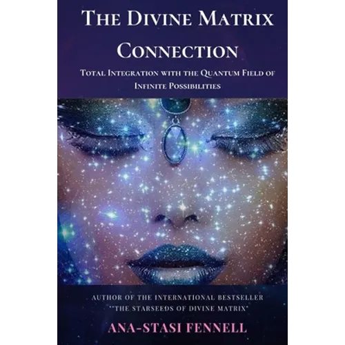 The Divine Matrix Connection. Total Integration with the Quantum Field of Infinite Possibilities. Scientific Overview