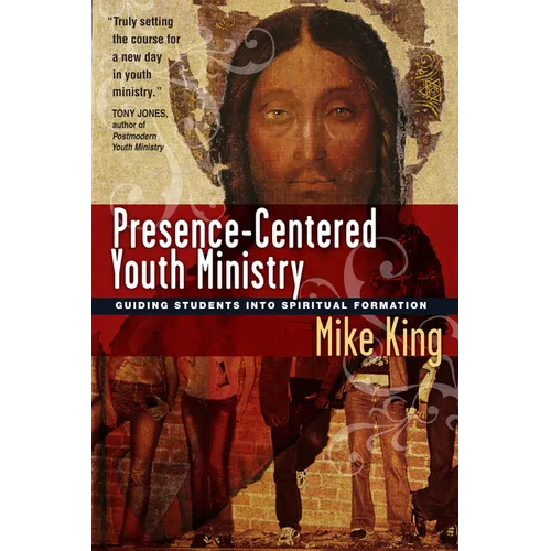 Presence-Centered Youth Ministry: Guiding Students into Spiritual Formation