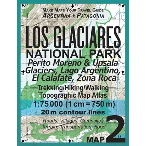 Los Glaciares National Park Map 2 Perito Moreno & Upsala Glaciers, Lago Argentino, El Calafate, Zona Roca Trekking/Hiking/Walking Topographic Map Atla