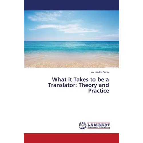 What it Takes to be a Translator: Theory and Practice