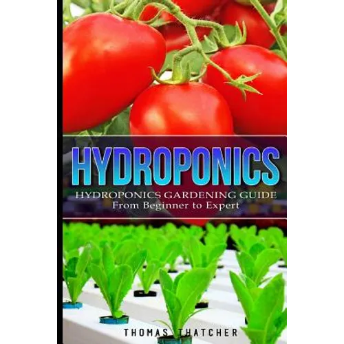 Hydroponics: Hydroponics Gardening Guide - from Beginner to Expert