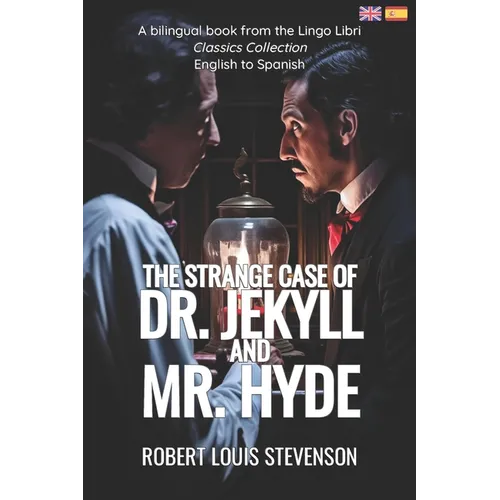 The Strange Case of Dr. Jekyll and Mr. Hyde (Translated): English - Spanish Bilingual Edition
