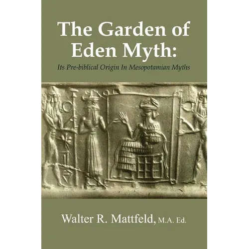 The Garden of Eden Myth: Its Pre-biblical Origin In Mesopotamian Myths