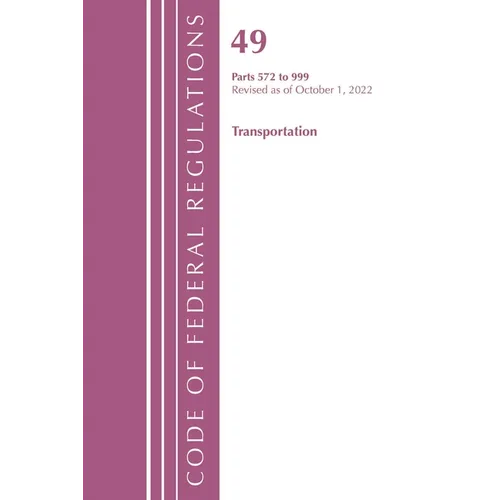 Code of Federal Regulations, Title 49 Transportation 572-999, Revised as of October 1, 2022