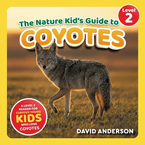 The Nature Kid's Guide to Coyotes: A Level 2 Reader for Curious Young Kids Who Love Coyotes!