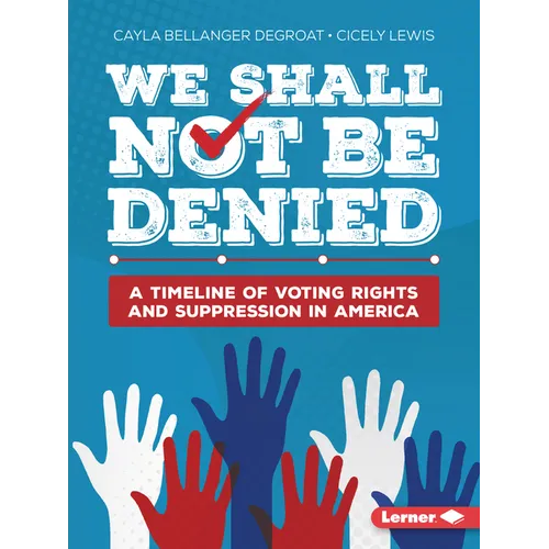 We Shall Not Be Denied: A Timeline of Voting Rights and Suppression in America