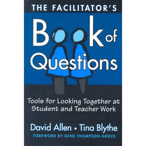 The Facilitator's Book of Questions: Tools for Looking Together at Student and Teacher Work