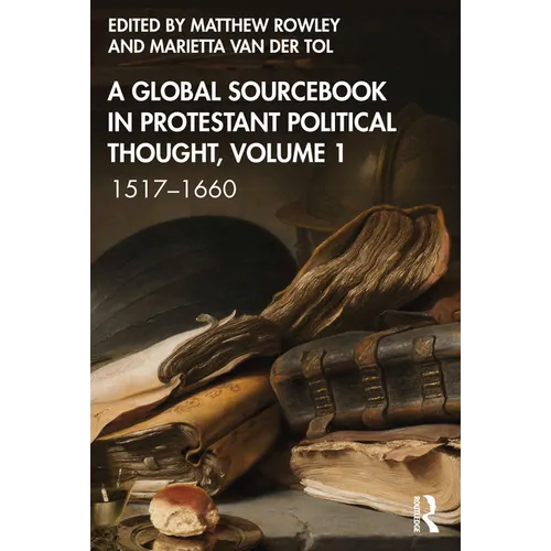 A Global Sourcebook in Protestant Political Thought, Volume I: 1517-1660