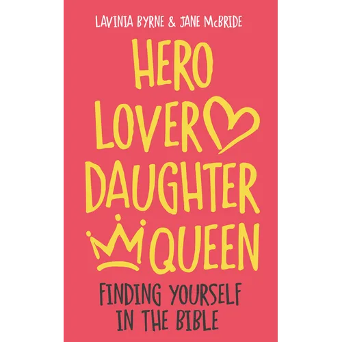 Hero Lover Daughter Queen: Finding Yourself in the Bible