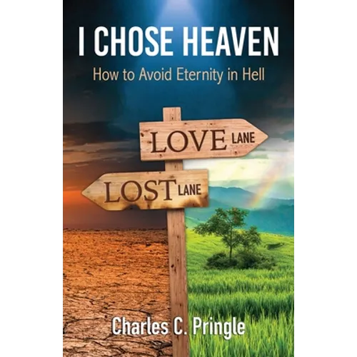 I Chose Heaven: How to avoid eternity in hell