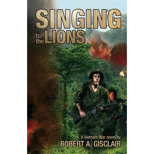 Singing to the Lions: A Vietnam War novel