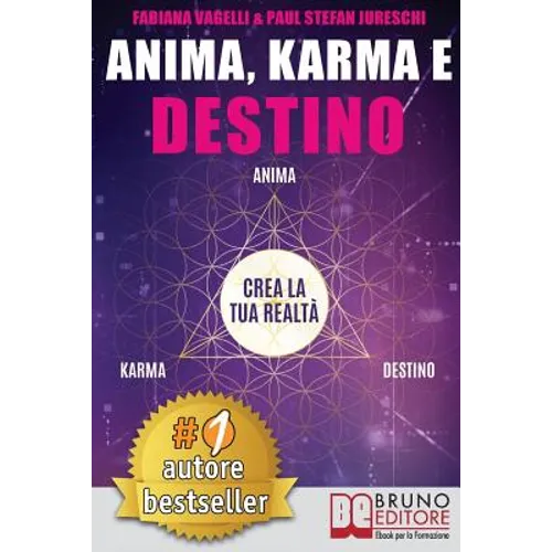 Anima, Karma e Destino: Come Realizzare I Propri Desideri e Allinearsi Alla Missione Dell'Anima Attraverso Il Risveglio Consapevole Del Potere