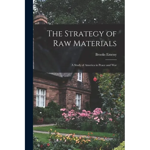 The Strategy of Raw Materials: a Study of America in Peace and War