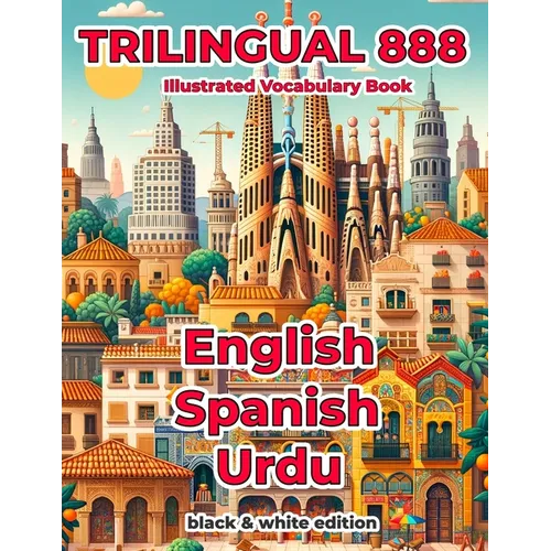 Trilingual 888 English Spanish Urdu Illustrated Vocabulary Book: Help your child master new words effortlessly