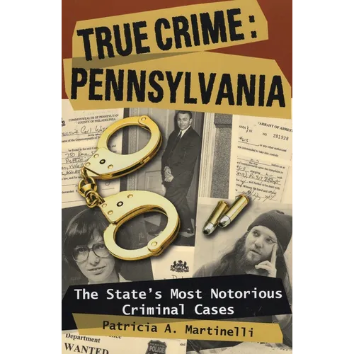 True Crime: Pennsylvania: The State's Most Notorious Criminal Cases
