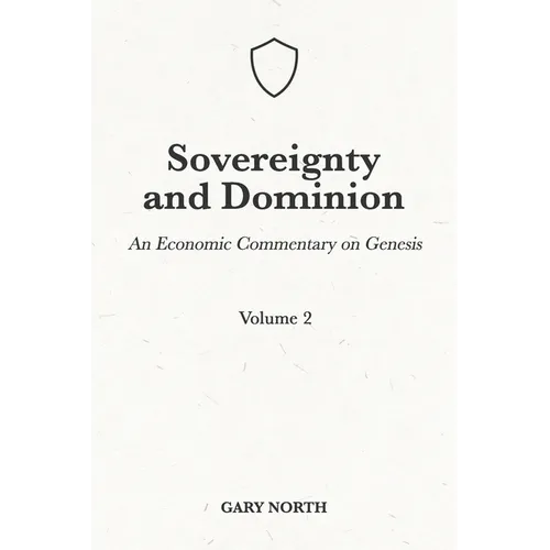 Sovereignty And Dominion: An Economic Commentary on Genesis, Volume 2