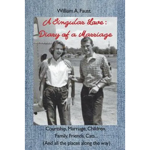 A Singular Love: Diary of a Marriage - Courtship, Marriage, Children, Family, Friends, Cats... (And all the places along the way)
