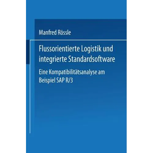 Flussorientierte Logistik Und Integrierte Standardsoftware: Eine Kompatibilitätsanalyse Am Beispiel SAP R/3