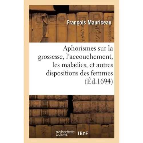 Aphorismes touchant la grossesse, l'accouchement, les maladies, et autres dispositions des femmes