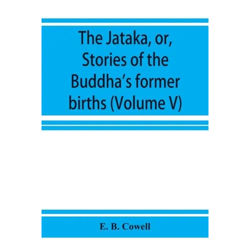 The Jātaka, or, Stories of the Buddha's former births (Volume V)