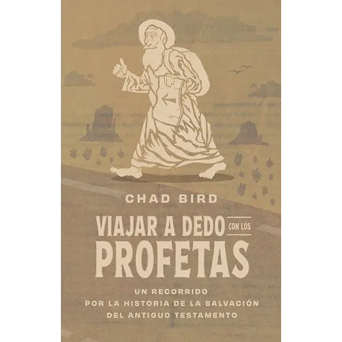 Viajar a Dedo Con Los Profetas: Un Recorrido Por La Historia de la Salvación del Antiguo Testamento