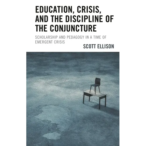 Education, Crisis, and the Discipline of the Conjuncture: Scholarship and Pedagogy in a Time of Emergent Crisis