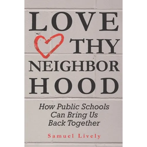 Love Thy Neighborhood: How Public Schools Can Bring Us Back Together