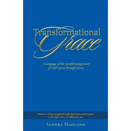 Transformational Grace: A Language of the Transforming Power of God's Grace Through Poetry