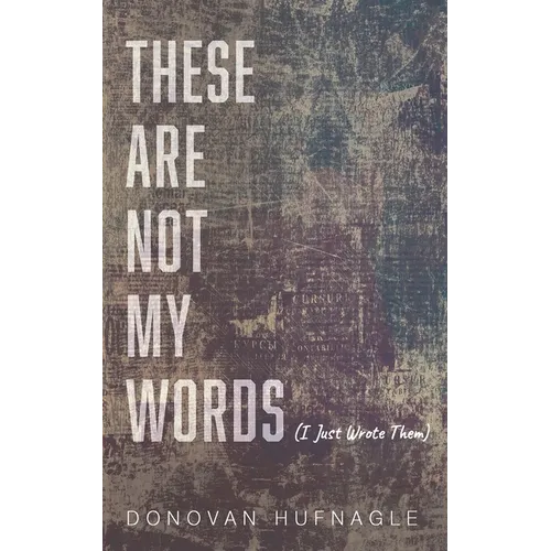 These Are Not My Words