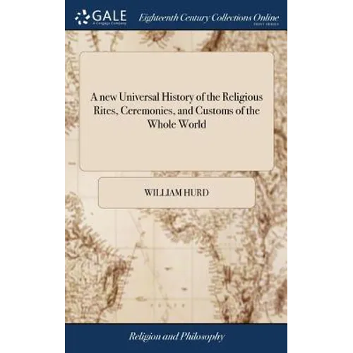 A new Universal History of the Religious Rites, Ceremonies, and Customs of the Whole World: Or, a Complete and Impartial View of all the Religions in
