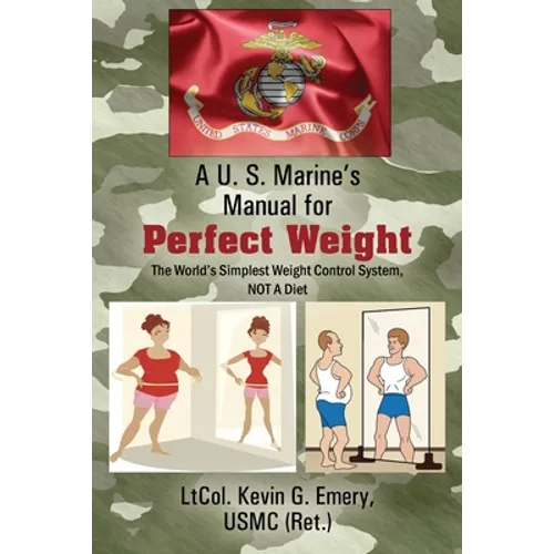 A U S Marine's Manual for Perfect Weight: The World's Simplest Weight Control System, NOT A Diet