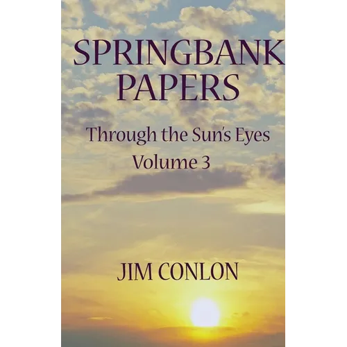 Springbank Papers: Through the Sun's Eyes Volume 3